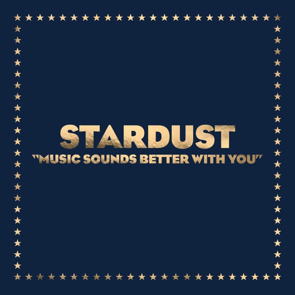 MUSIC SOUNDS BETTER WITH YOU - STARDUST