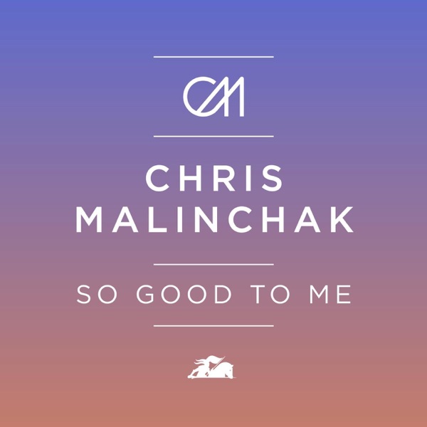 SO GOOD TO ME - CHRIS MALINCHAK