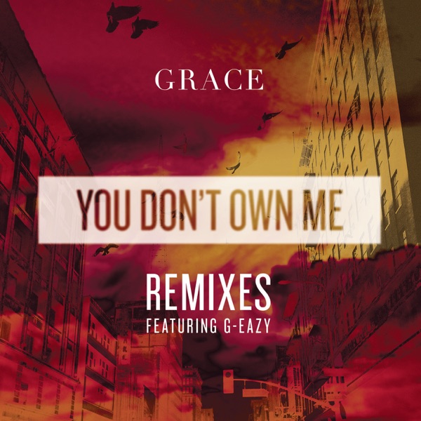 YOU DON'T OWN ME - GRACE FEAT. G-EAZY