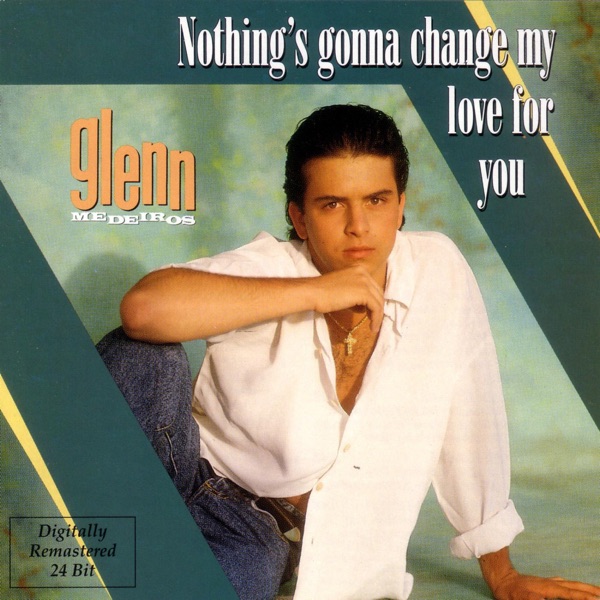 NOTHING'S GONNA CHANGE MY LOVE - GLENN MEDEIROS