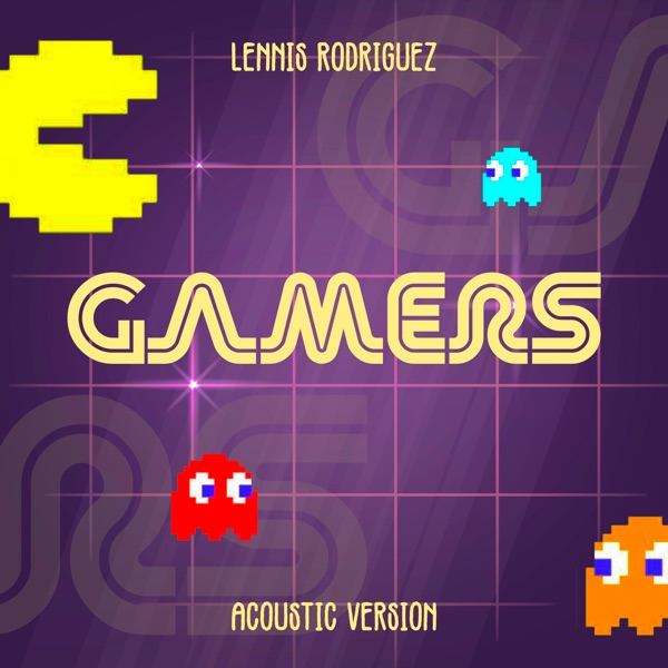 GAMERS (ACOUSTIC VERSION) - LENNIS RODRIGUEZ