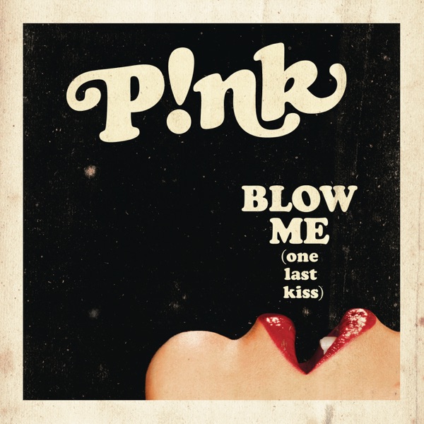 BLOW ME (ONE LAST KISS) - PINK