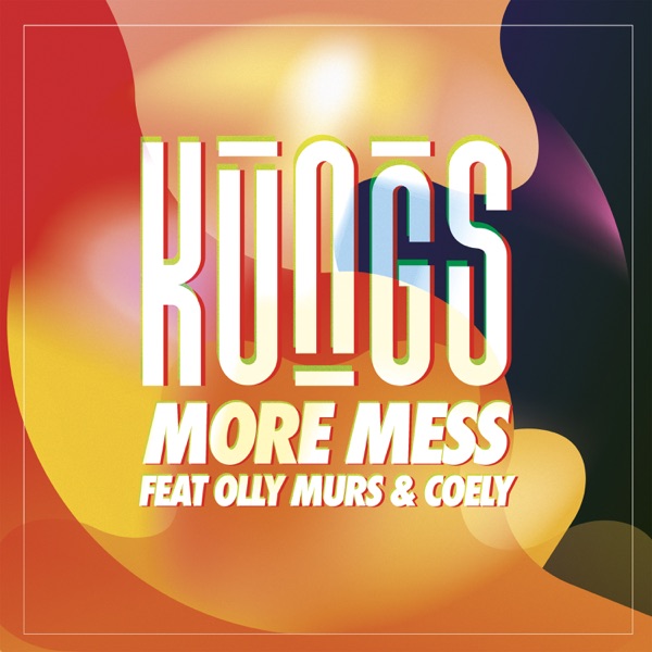 MORE MESS - KUNGS FEAT OLLY MURS
