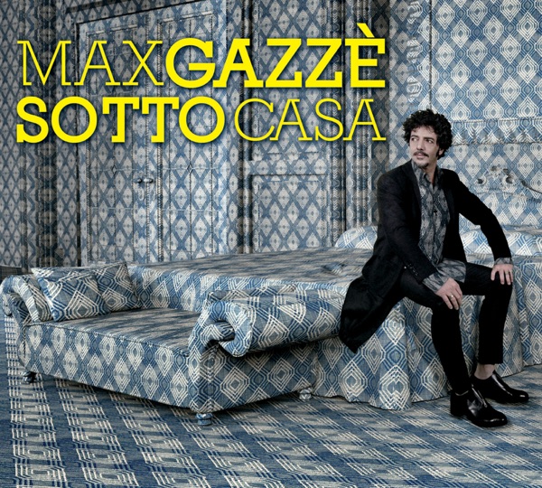 SOTTO CASA - MAX GAZZE'