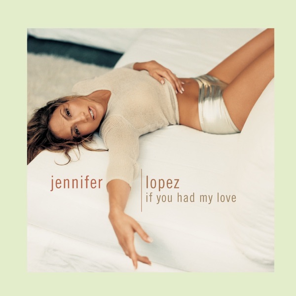 IF YOU HAD MY LOVE - JENNIFER LOPEZ