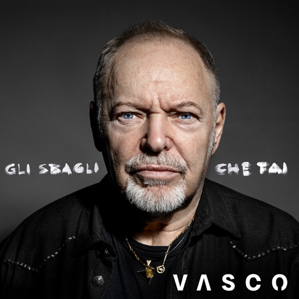 GLI SBAGLI CHE FAI - VASCO ROSSI