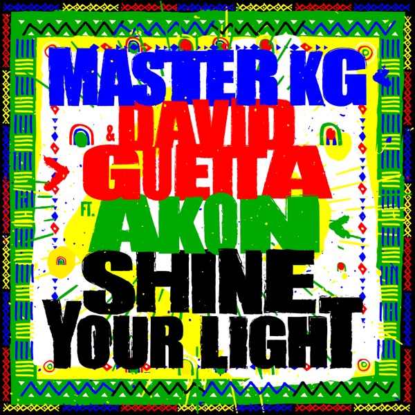 SHINE YOUR LIGHT - MASTER KG DAVID GUETTA FEAT. AKON