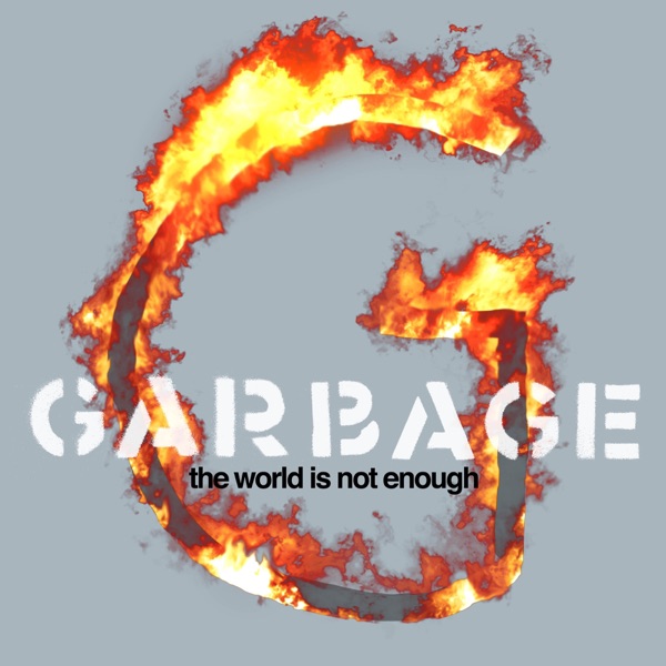THE WORLD IS NOT ENOUGH - GARBAGE