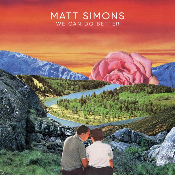 WE CAN DO BETTER - MATT SIMONS