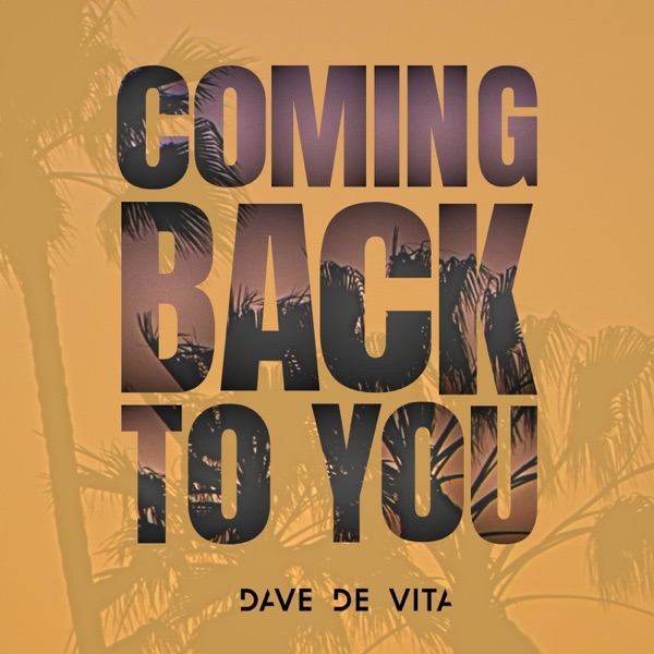 COMING BACK TO YOU - DAVE DE VITA