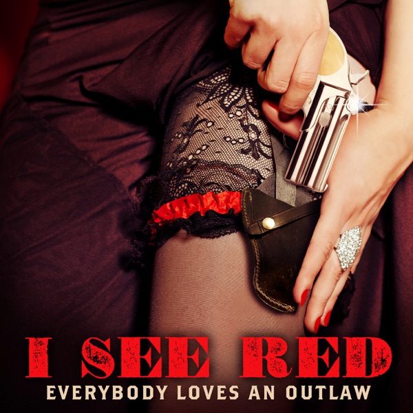 I SEE RED - EVERYBODY LOVES AN OUTLAW