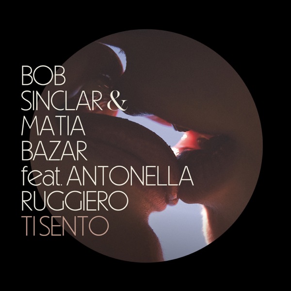 TI SENTO - BOB SINCLAR & MATIA BAZAR FEAT. ANTONELLA RUGGIERO