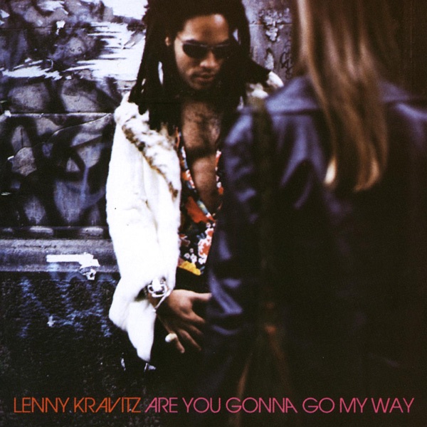 ARE YOU GONNA GO MY WAY - LENNY KRAVITZ