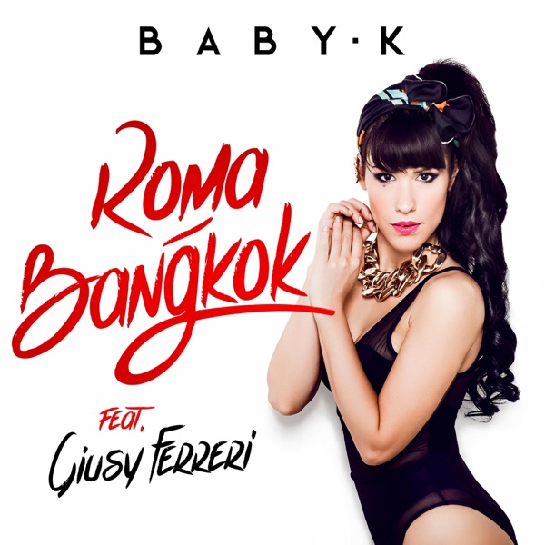 ROMA BANGKOK - BABY K FEAT. GIUSY FERRERI