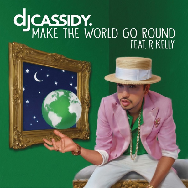 MAKE THE WORLD GO ROUND - DJ CASSIDY FEAT. R. KELLY