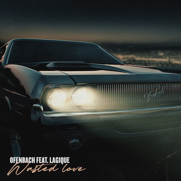 WASTED LOVE - OFENBACH FEAT. LAGIQUE