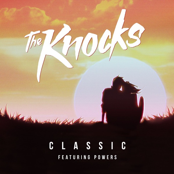 CLASSIC - THE KNOCKS FEAT. POWERS