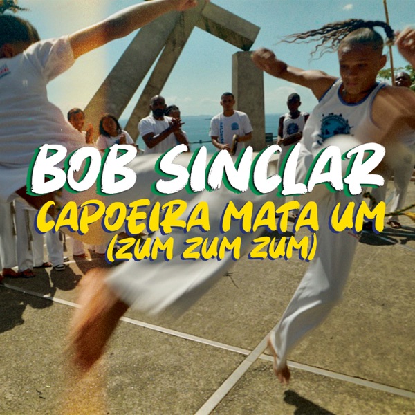 CAPOEIRA MATA UM (ZUM ZUM ZUM) - BOB SINCLAR