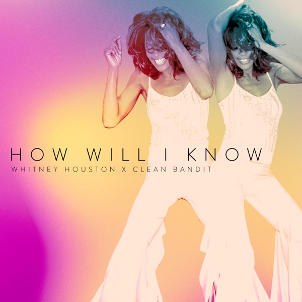 HOW WILL I KNOW - WHITNEY HOUSTON & CLEAN BANDIT