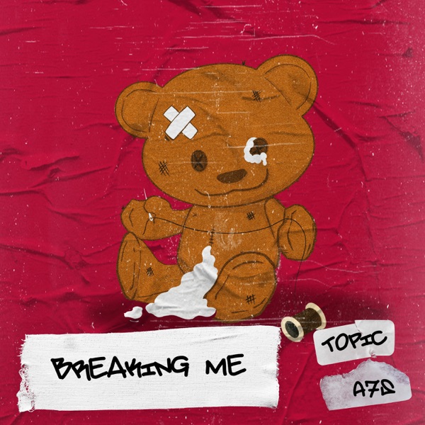 BREAKING ME - TOPIC A7S