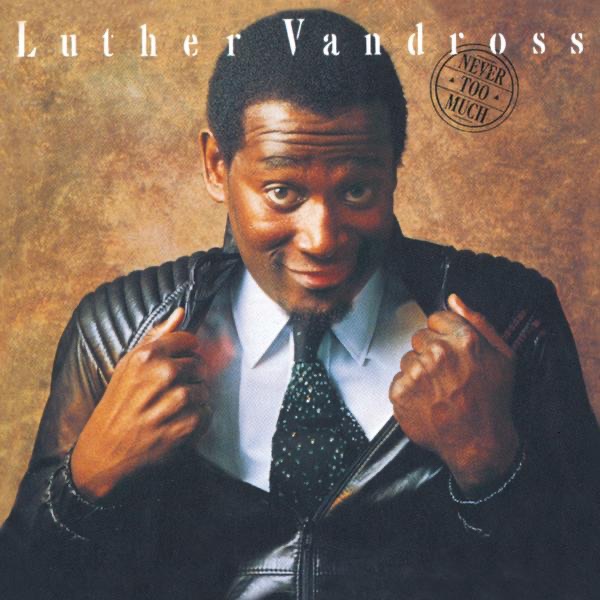 NEVER TOO MUCH - LUTHER VANDROSS