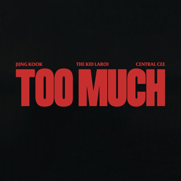 TOO MUCH - THE KID LAROI JUNG KOOK CENTRAL CEE