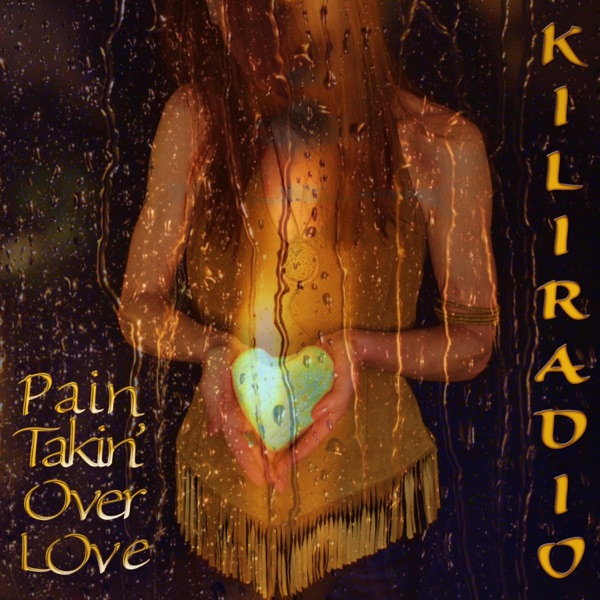 PAIN TAKIN' OVER LOVE - KILIRADIO