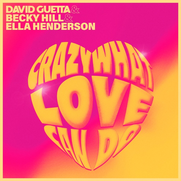 CRAZY WHAT LOVE CAN DO - DAVID GUETTA x BECKY HILL x ELLA HENDERSON