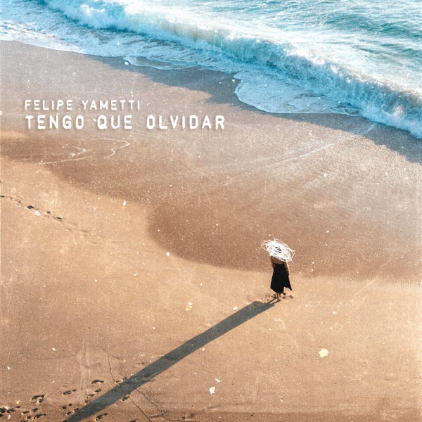 TENGO QUE OLVIDAR - FELIPE YAMETTI