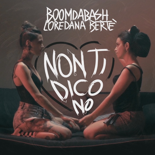 NON TI DICO NO - BOOMDABASH & LOREDANA BERTE'