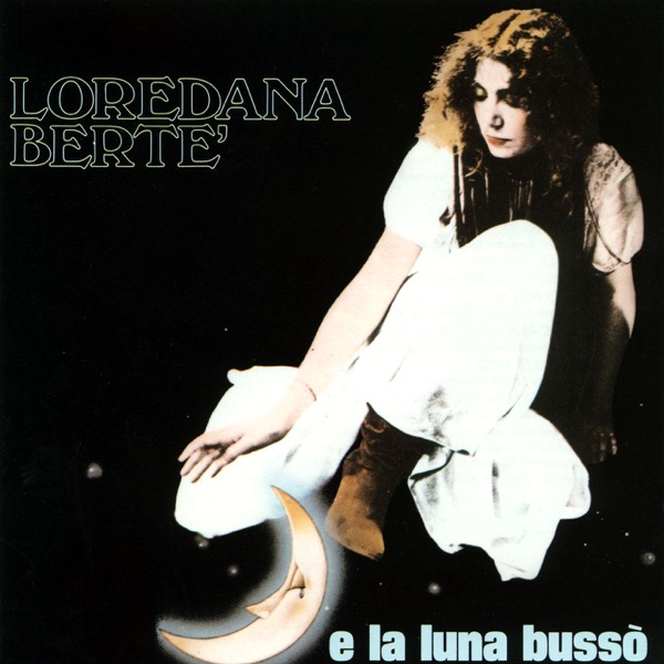 E LA LUNA BUSSO' - LOREDANA BERTE'