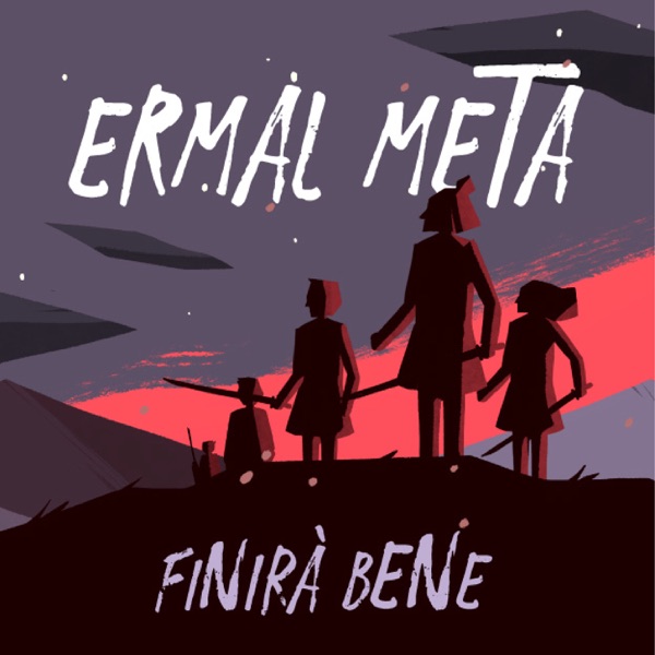 FINIRA' BENE - ERMAL META