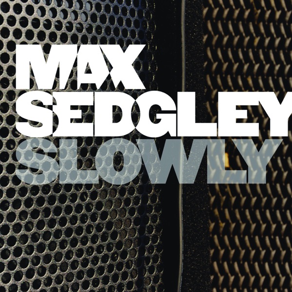 SLOWLY - MAX SEDGLEY