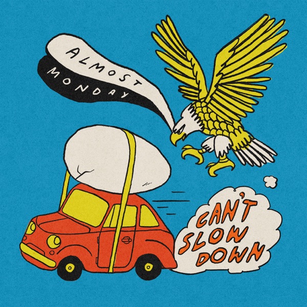 CAN'T SLOW DOWN - ALMOST MONDAY