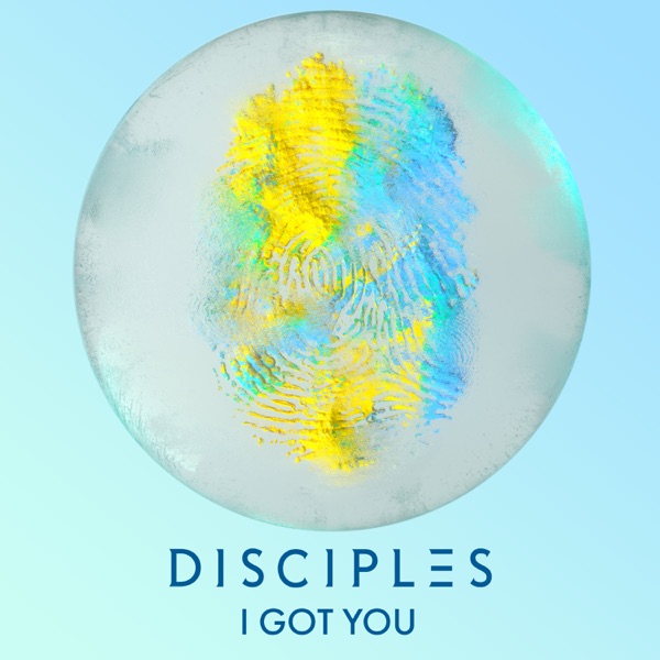 I GOT YOU - DISCIPLES