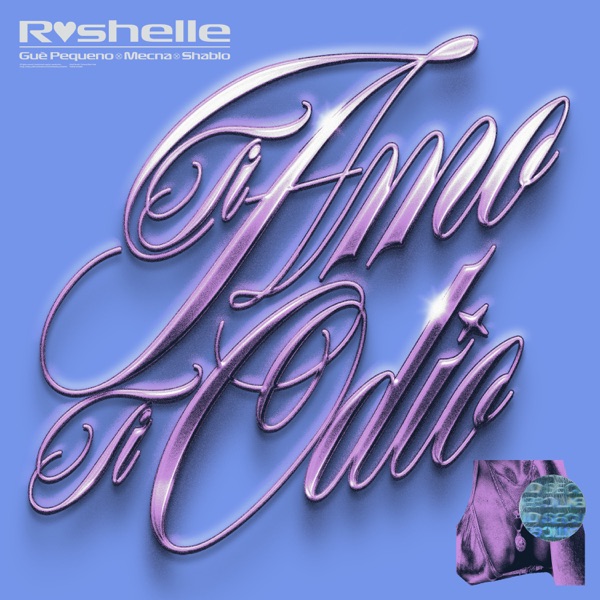 TI AMO TI ODIO - ROSHELLE FEAT. SHABLO GUE PEQUENO & MECNA