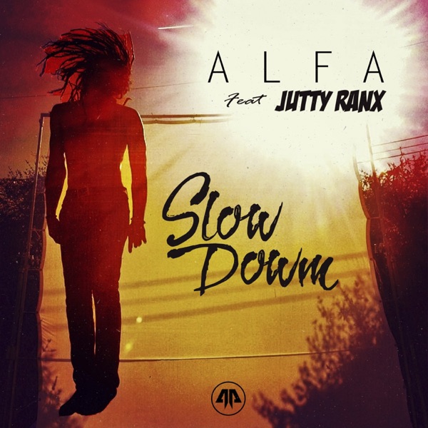 SLOW DOWN - ALFA FEAT. JUTTY RANX