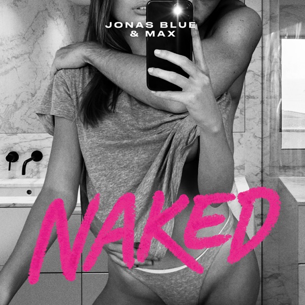 NAKED - JONAS BLUE & MAX