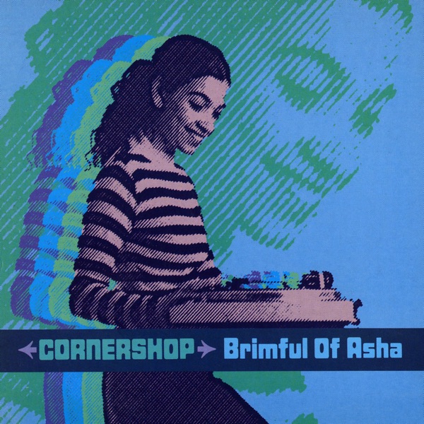 BRIMFUL OF ASHA - CORNERSHOP
