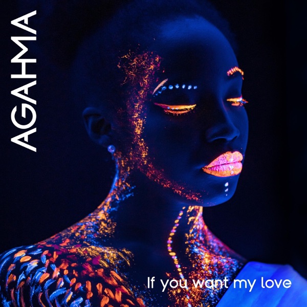 IF YOU WANT MY LOVE - AGAHMA