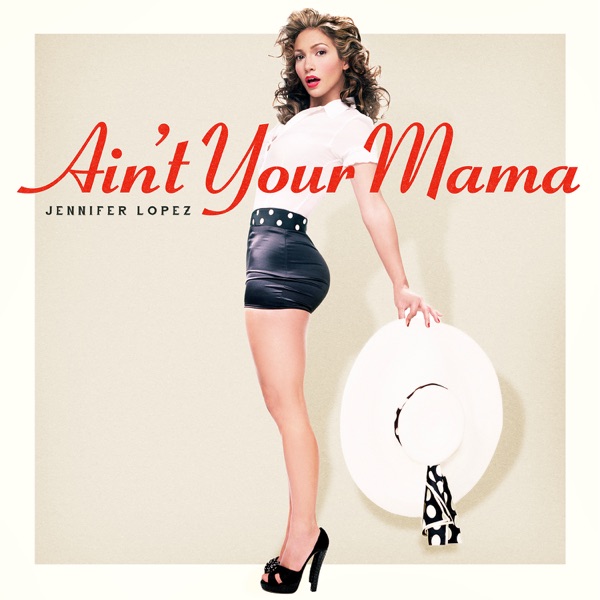 AIN'T YOUR MAMA - JENNIFER LOPEZ