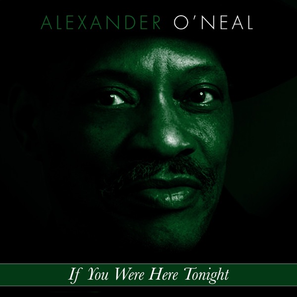IF YOU WERE HERE TONIGHT - ALEXANDER O'NEAL