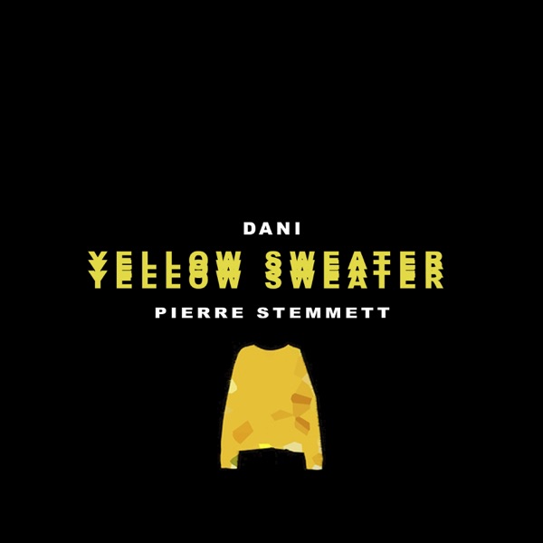 YELLOW SWEATER - DANI FEAT. PIERRE STEMMETT