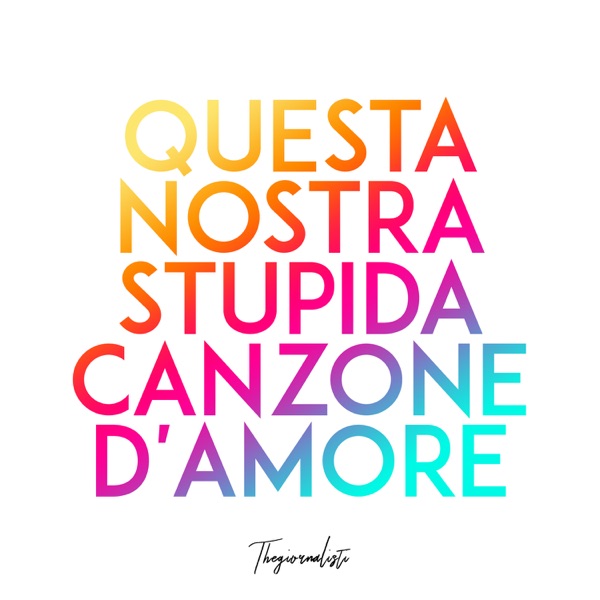 QUESTA NOSTRA STUPIDA CANZONE D'AMORE - THEGIORNALISTI