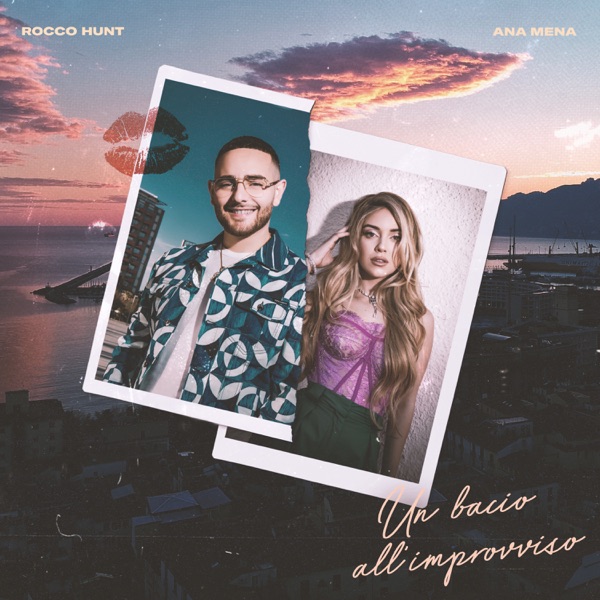 UN BACIO ALL'IMPROVVISO - ROCCO HUNT & ANA MENA