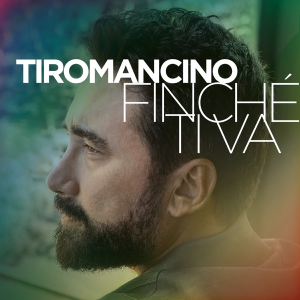 FINCHE' TI VA - TIROMANCINO