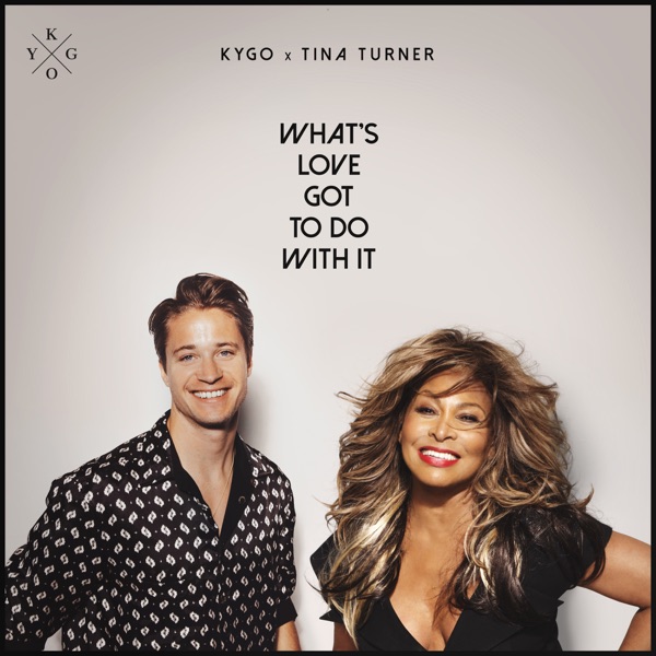 WHAT'S LOVE GOT TO DO WITH IT - KYGO,TINA TURNER