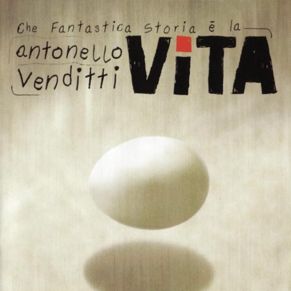 CHE FANTASTICA STORIA E' LA VITA - ANTONELLO VENDITTI