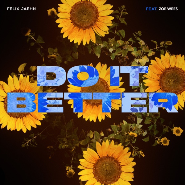 DO IT BETTER - FELIX JAEHN FEAT. ZOE WEES