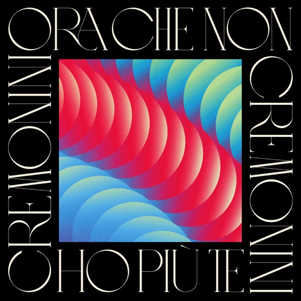 ORA CHE NON HO PIU' TE - CESARE CREMONINI